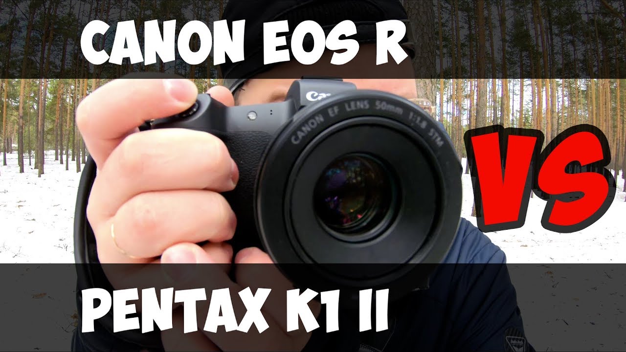 Canon EOS R vs. Pentax K1 II