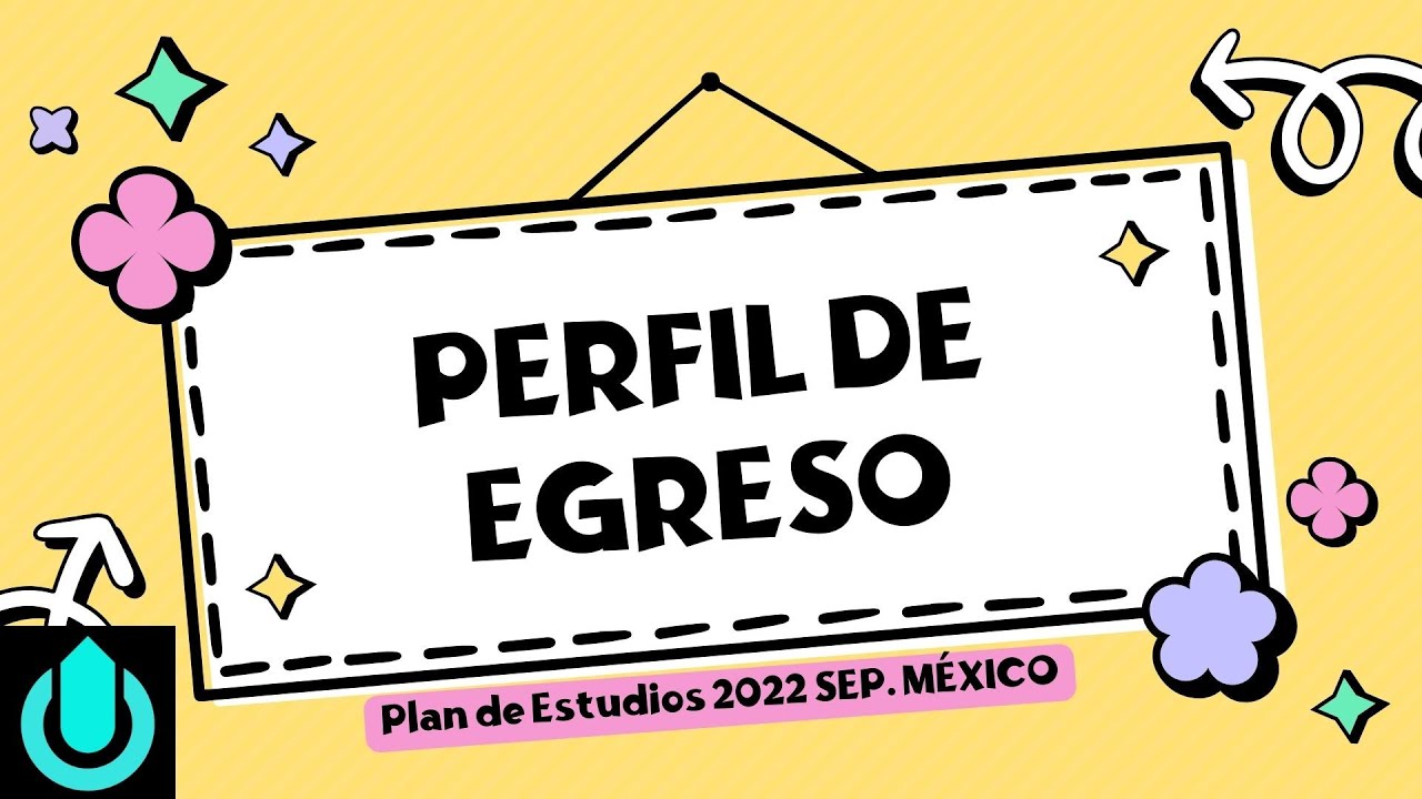 Perfil de Egreso. Plan de Estudios 2022. Nueva Escuela Mexicana. México. Educación Básica.