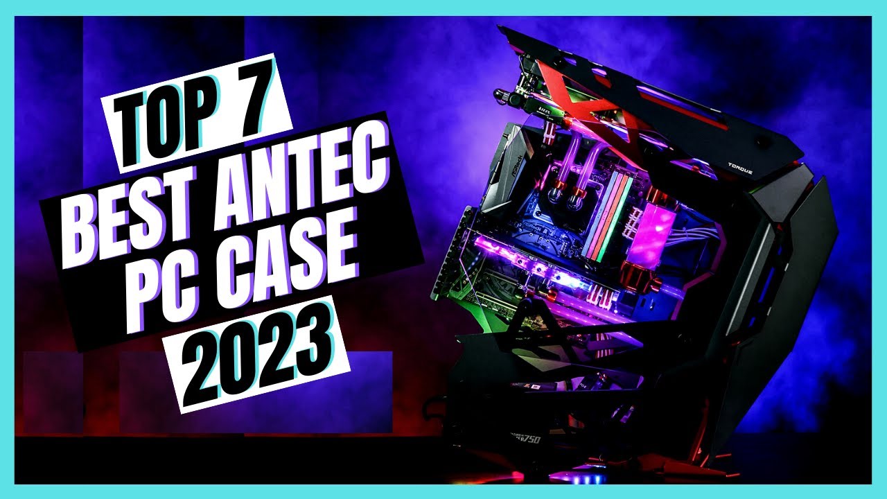 7 Best Antec PC Cases Of 2023 | Antec PC Case 2023