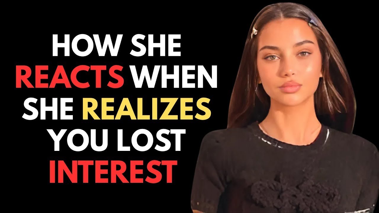 MUST WATCH - How A Woman Reacts When She Realizes You Lost Interest | Female Psychology