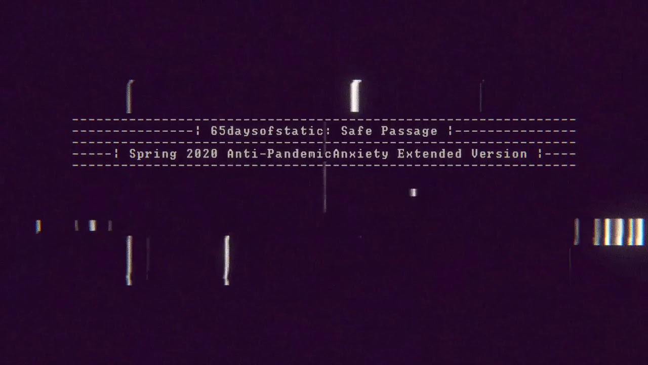 65daysofstatic | Safe Passage (Spring2020AntiPandemicAnixetySlowMotionLoopedVersion)