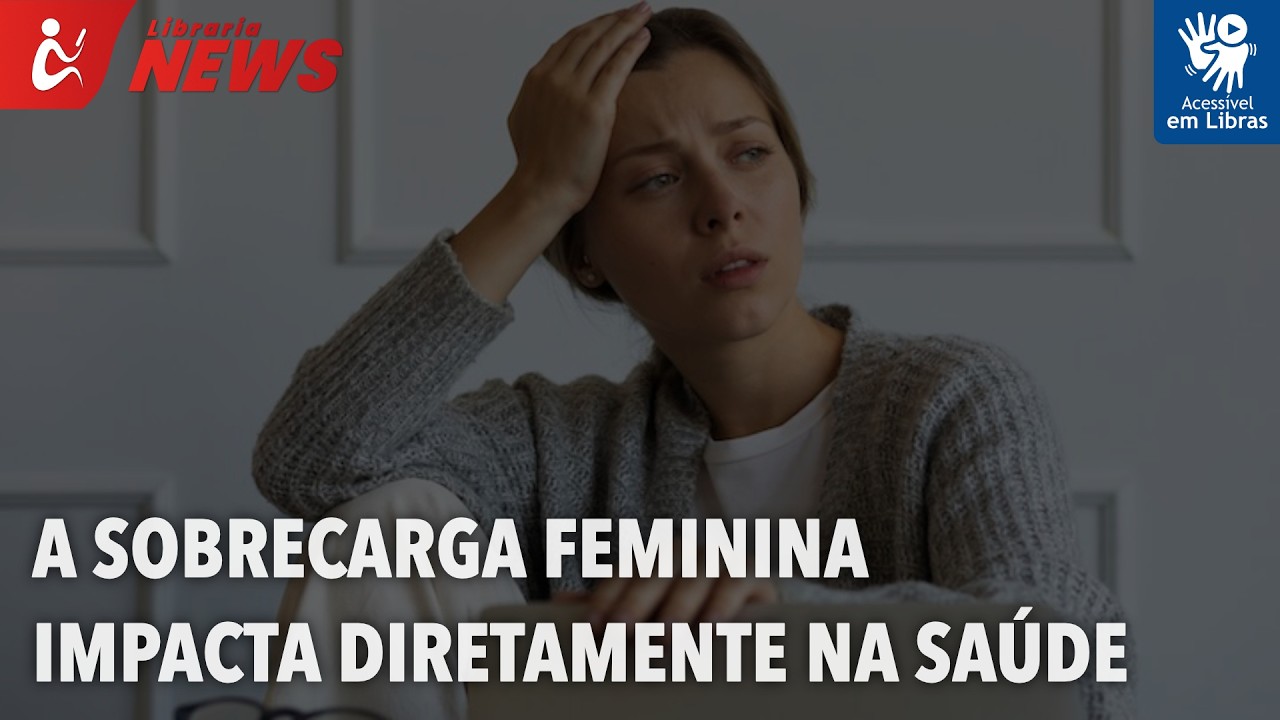 A sobrecarga feminina impacta diretamente na saúde (Libras)