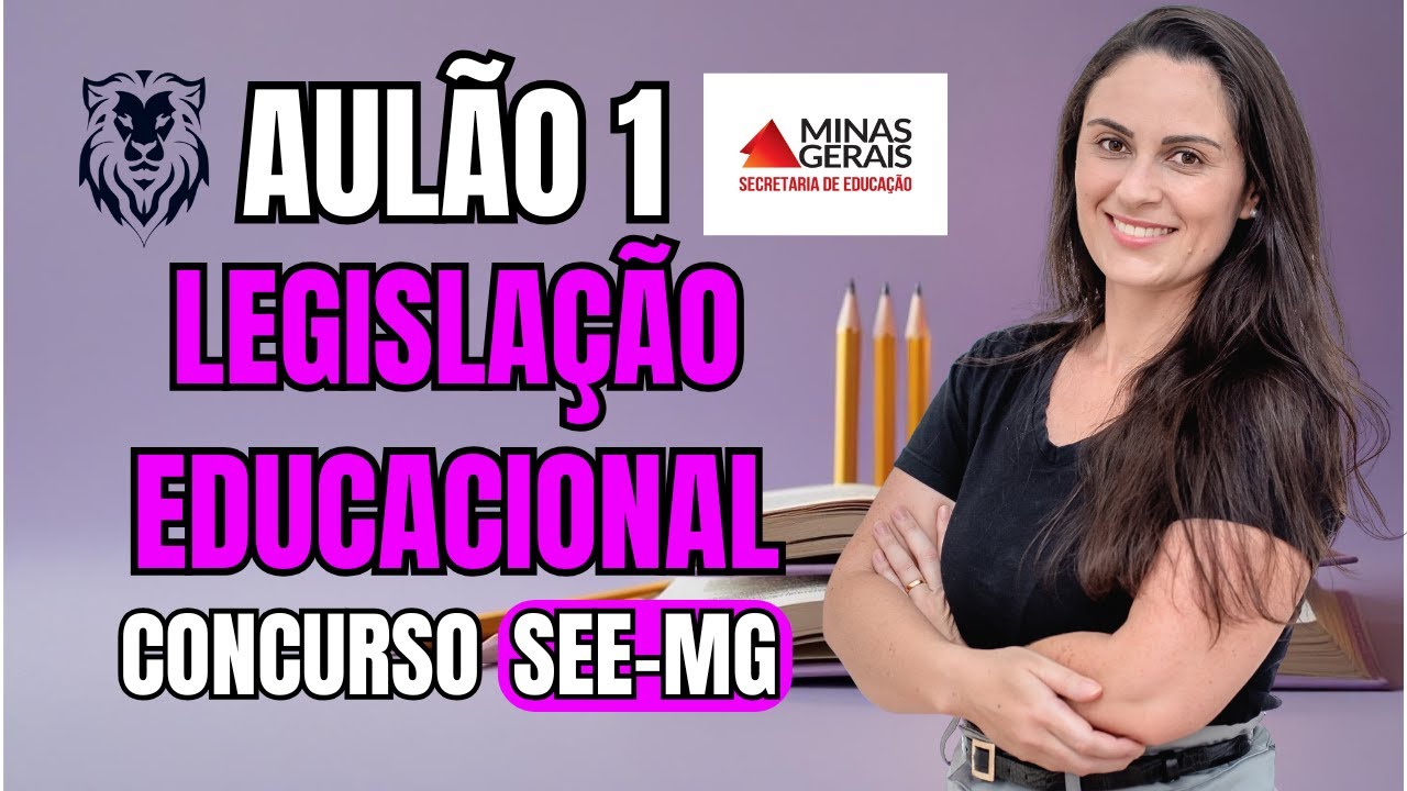 Concurso SEE-MG 2025: Aula 1 do Intensivo de Legisla&ccedil;&atilde;o Educacional