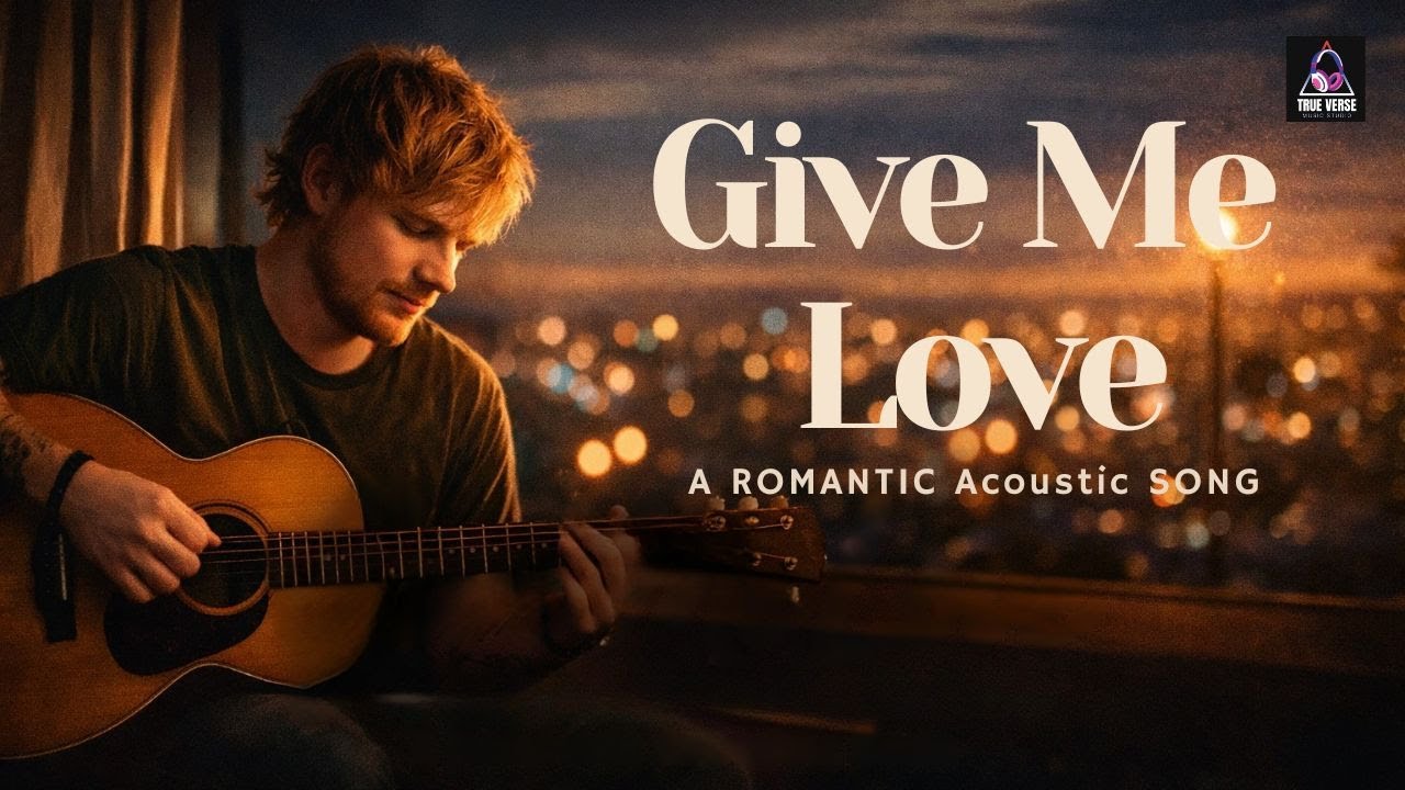 Give Me Love – Emotional Acoustic Pop (Ed Sheeran ) | True Verse