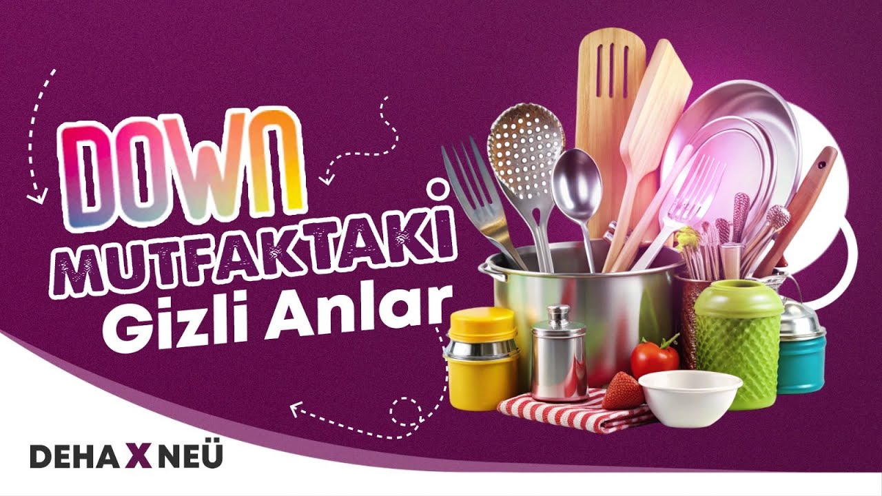 Down Mutfak'taki Gizli Anlar - DEHA X NEÜ