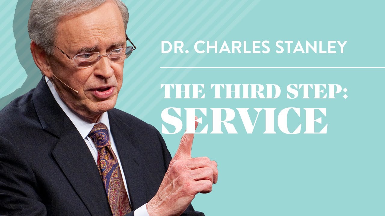 The Third Step: Service &ndash; Dr. Charles Stanley