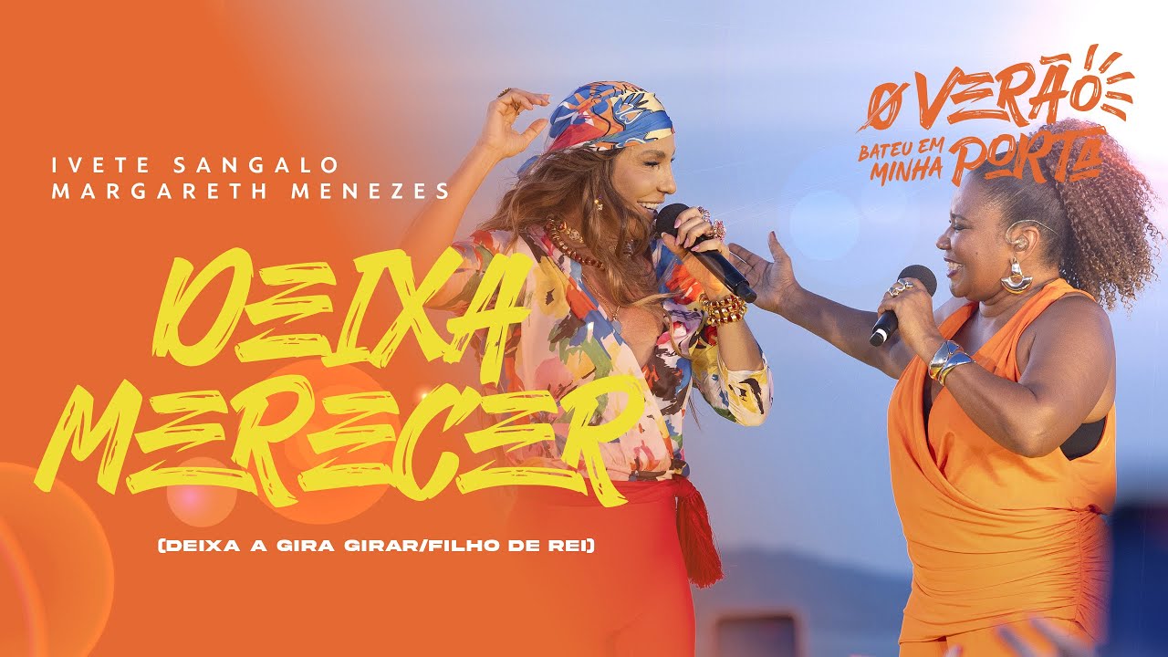 Ivete Sangalo e Margareth Menezes | DEIXA MERECER (CITAÇÃO: DEIXA A GIRA GIRAR E FILHO DE REI)