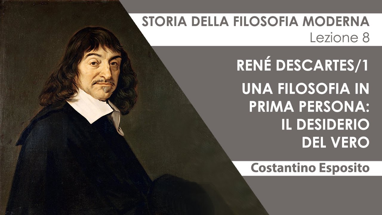 Lezione 8 - René Descartes/1. Una filosofia in prima persona: il desiderio del vero