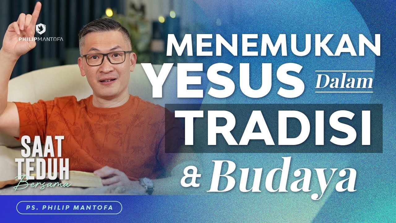 Saat Teduh Bersama - MENEMUKAN YESUS DALAM TRADISI & BUDAYA | 2 Feb 2022 (Official Philip Mantofa)