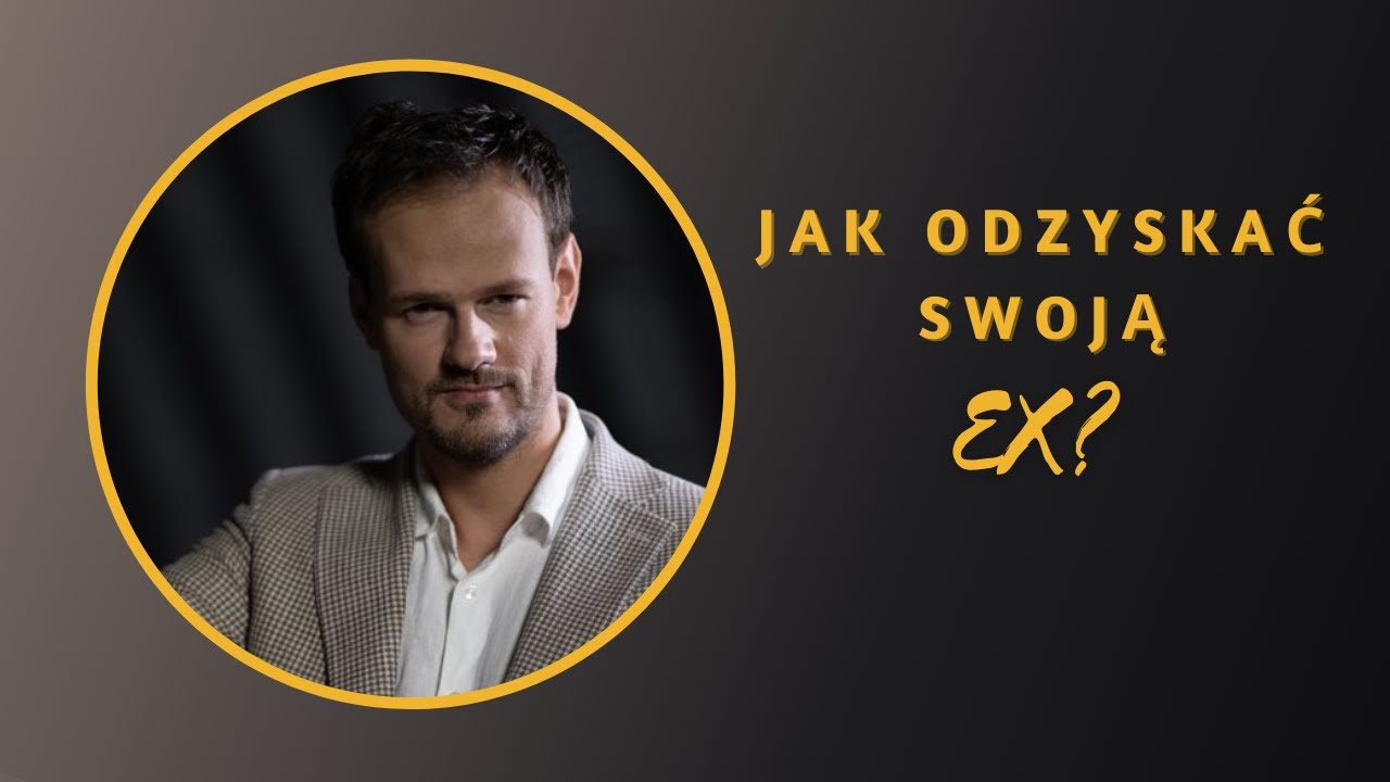 Zrozumieć Związek odc. 24: Jak odzyskać swoją EX?