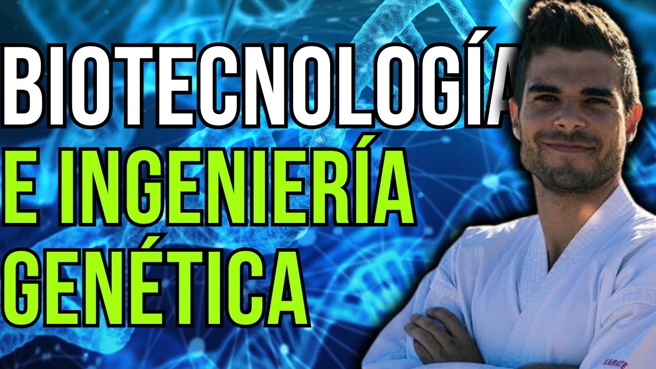 BIOTECNOLOGÍA E INGENIERÍA GENÉTICA: DEFINICIÓN Y principales APLICACIONES