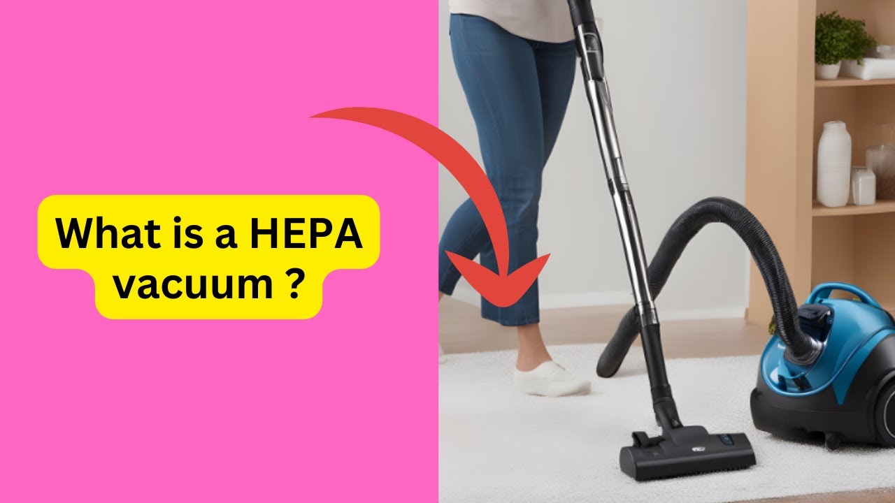 How HEPA Vacuum Cleaners Work: Key Features & Benefits