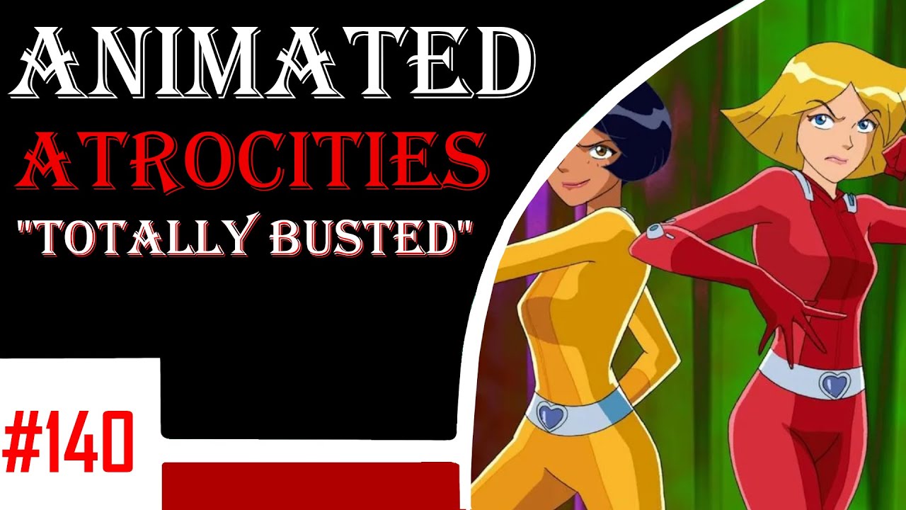 Animated Atrocities 140 || Totally Busted! [Totally Spies]