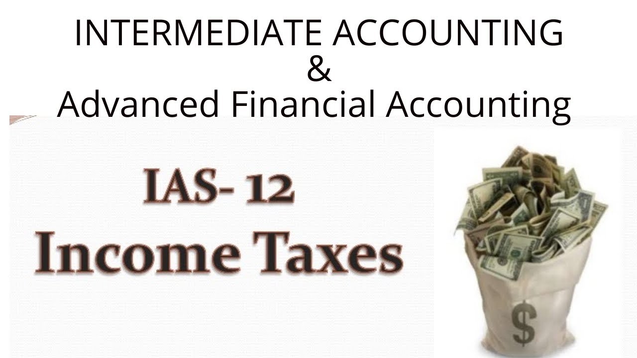 IAS 12 Accounting for Income tax | Intermediate accounting |  Advanced financial accounting