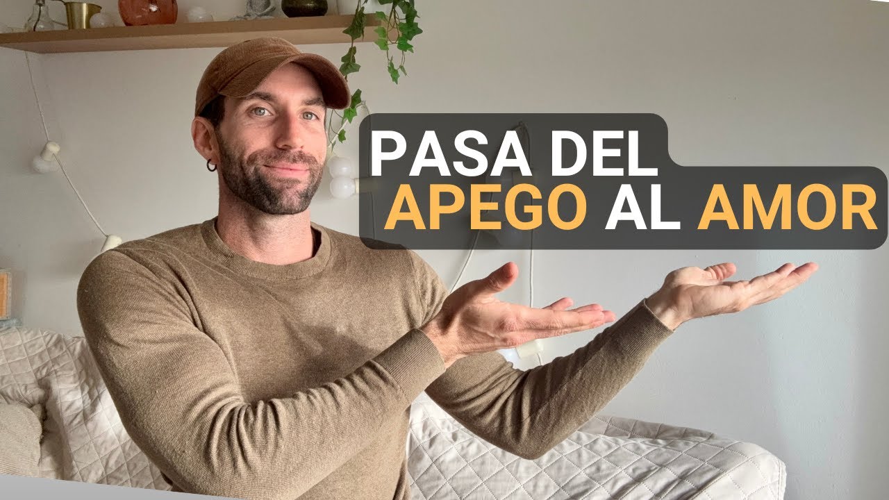 Cómo Pasar del Apego al Amor | Sanar relaciones desde el centro