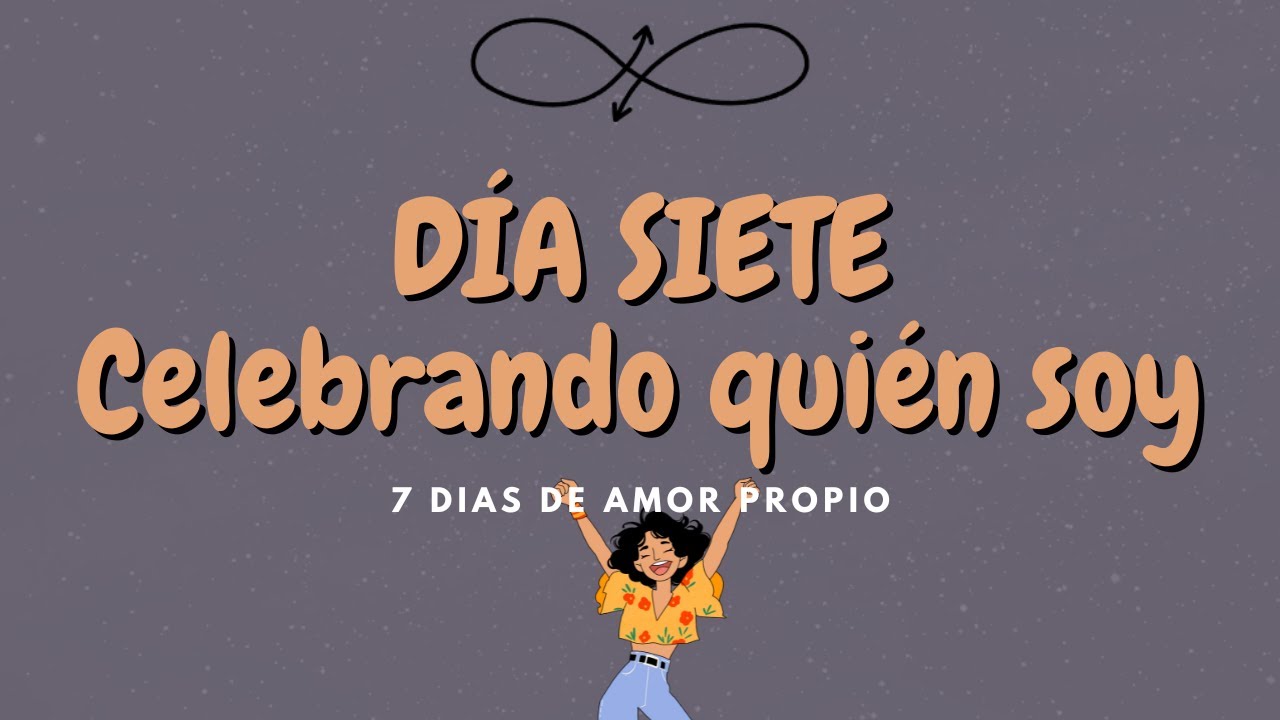 🎉 D&iacute;a 7 &ndash; Celebrando qui&eacute;n soy | Cierra este viaje con amor y gratitud