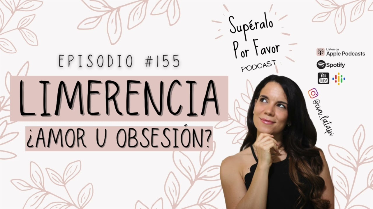155 | Limerencia ¿Amor u Obsesión? - Supéralo Por Favor | Podcast en Español