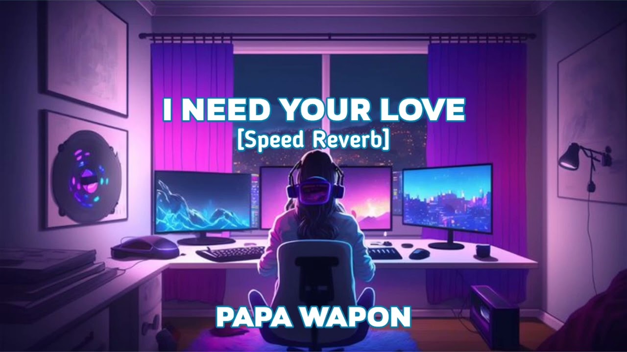 I NEED YOUR LOVE - PAPA WAPON _ SPEED REVERB BY @RZKMNR