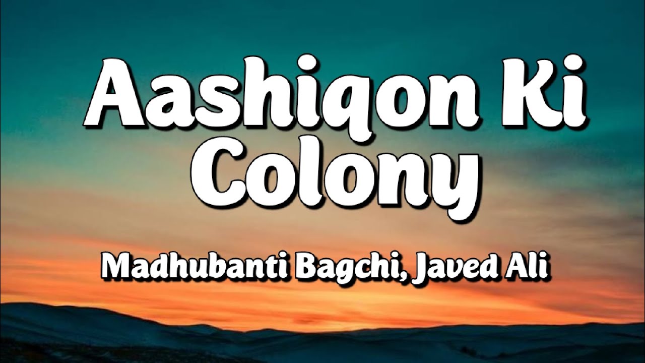 Aashiqon Ki Colony (Lyrics) - Madhubanti Bagchi, Javed Ali | O'Romeo