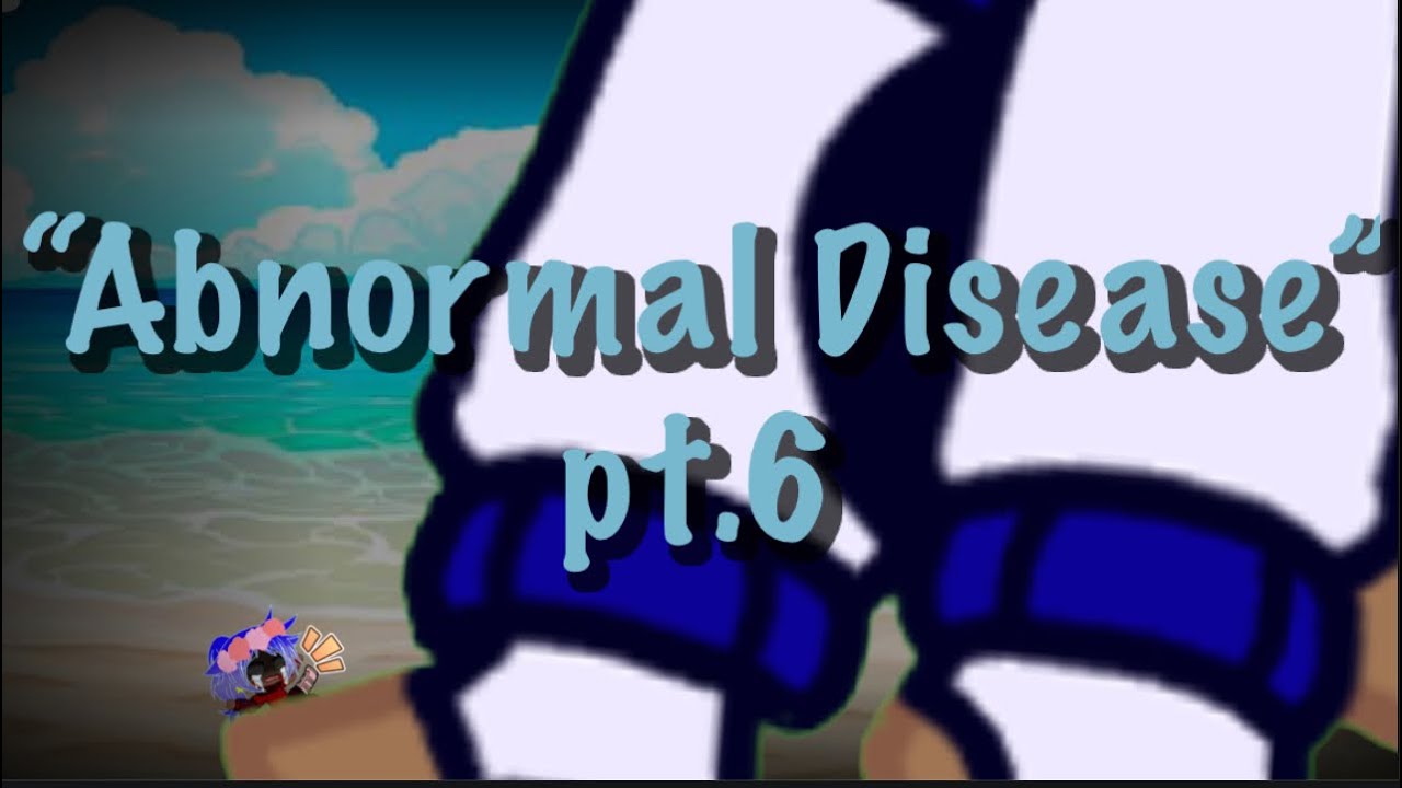 Abnormal Disease pt.6 / Gacha Club Giant/ Flash Warning/ sensitive topics