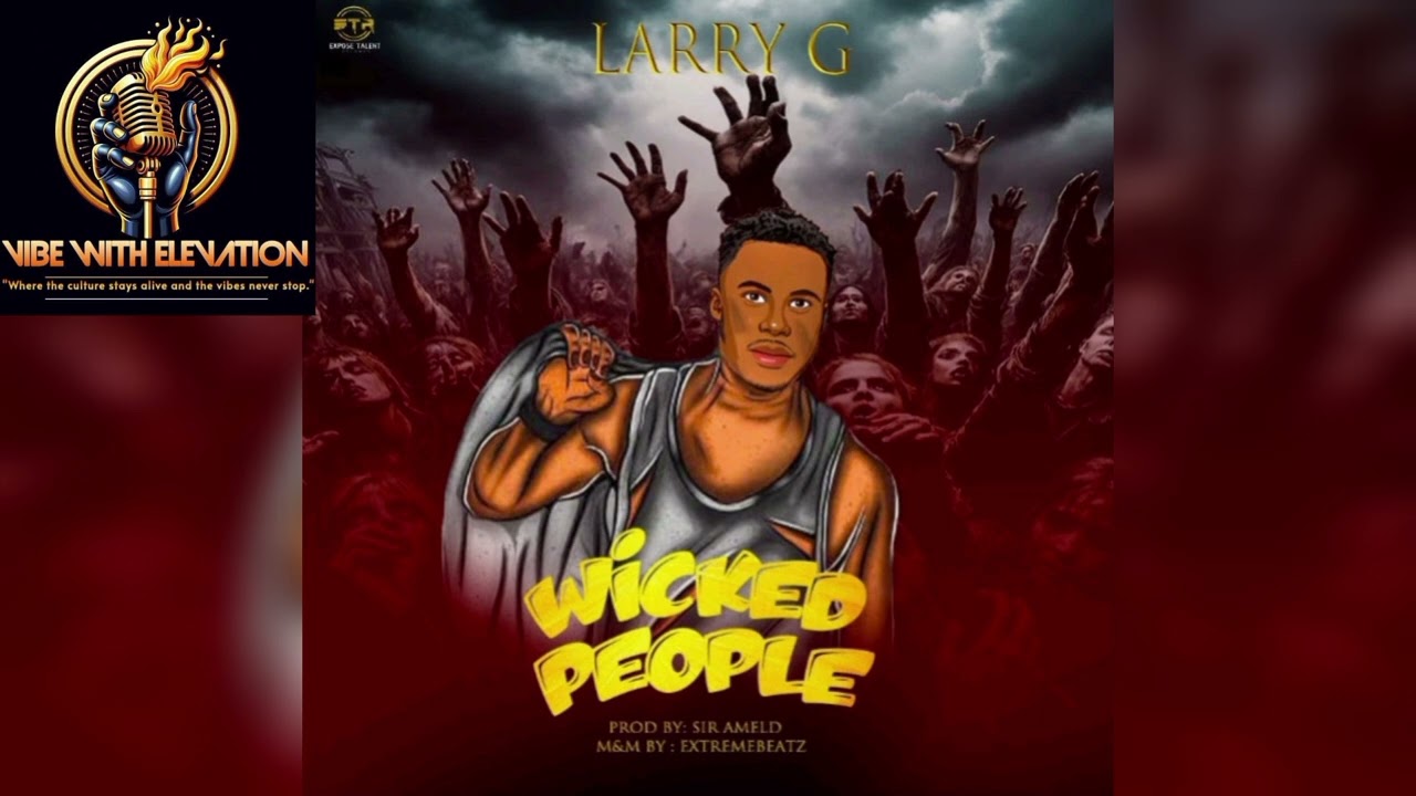 LARRY G - Wicked People (Official Audio) New Liberian Song.