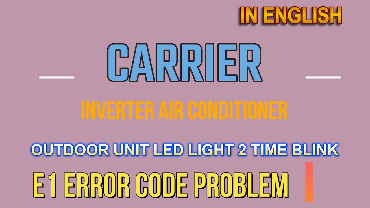 Carrier Inverter AC E1 Error Code Explained | In English