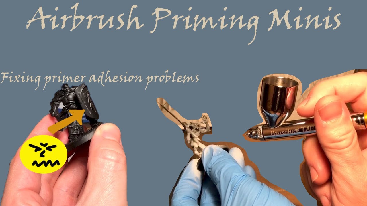 Airbrush Priming Miniatures - how to fix primer not sticking or peeling off