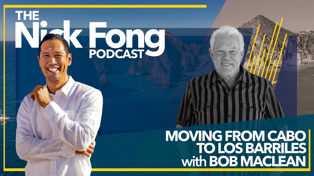 Moving From Cabo To Los Barriles | The Nick Fong Podcast