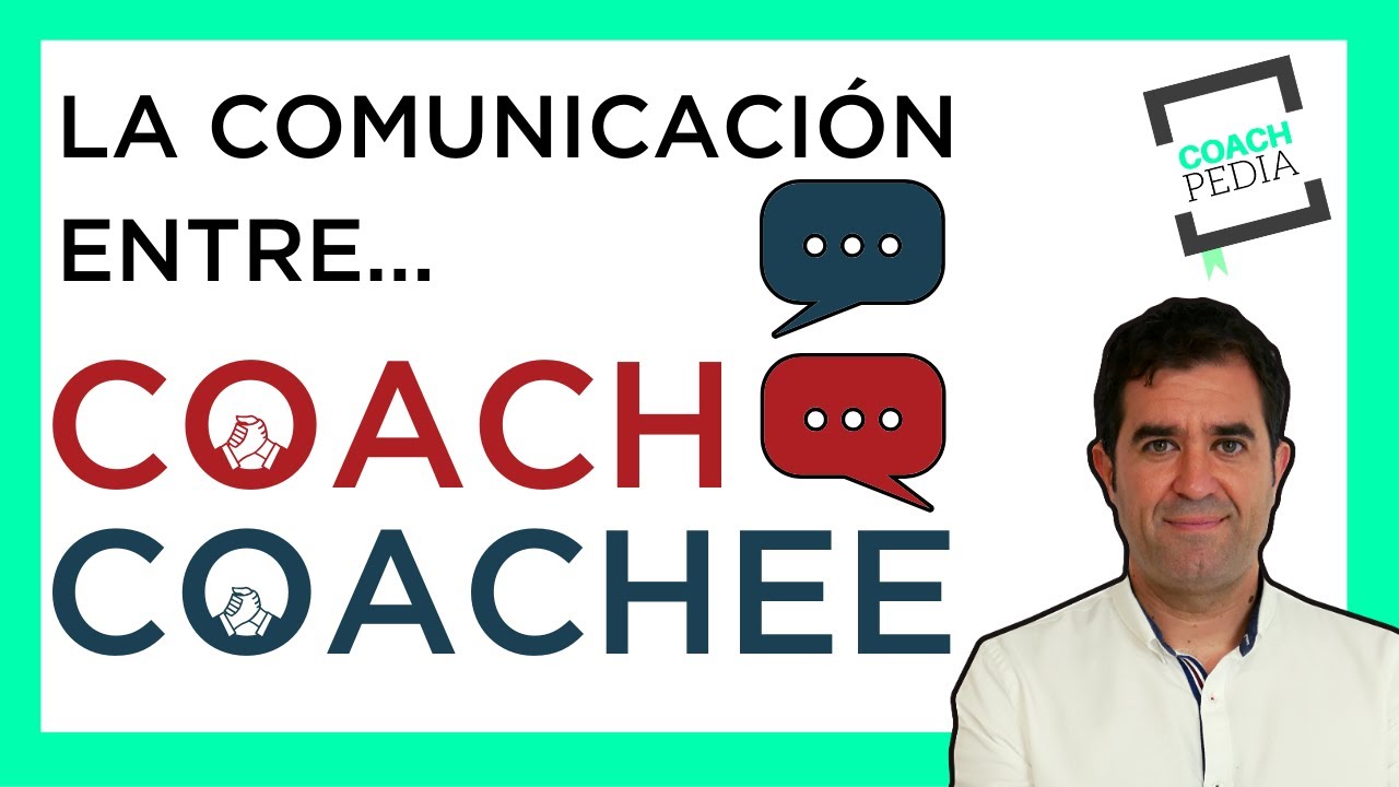 La COMUNICACI&Oacute;N en una SESI&Oacute;N de COACHING | COACH y COACHEE | COMUNICACI&Oacute;N EFECTIVA #Coachpedia