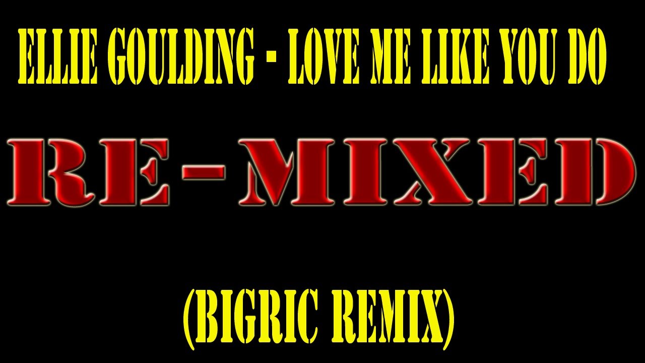 Ellie Goulding - Love Me Like You Do(BigRic Remix)