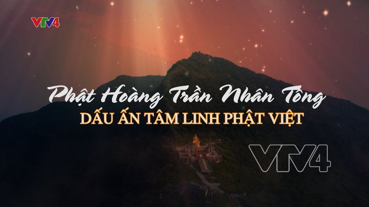 Phật Hoàng Trần Nhân Tông - Dấu ấn Tâm linh Phật Việt| VTV4