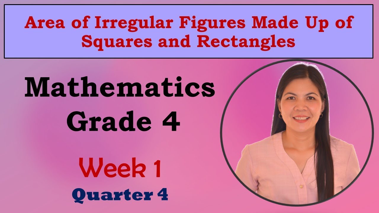 Grade 4 Week 1 Quarter 4- Area of Irregular Figures Made Up of Squares and Rectangles