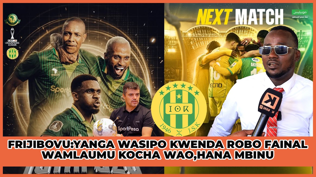 FRIJIBOVU:LEO YANGA WASIPOFUZU ROBO FAINALI SHIDA NI KOCHA WAO HANA MBINU,WAARABU HAWAPENDANI?NYIE