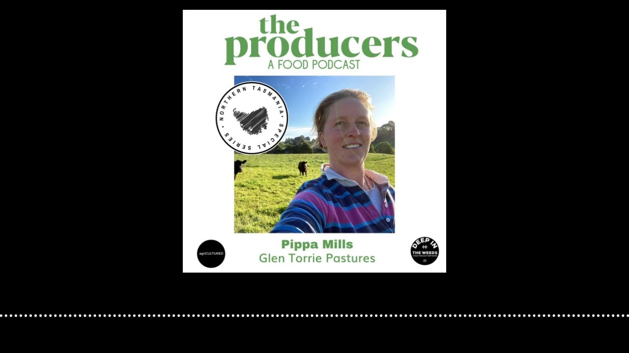 The Producers: Northern Tasmania Special Series Episode 1: Pippa Mills (Glen Torrie Pastures) -...