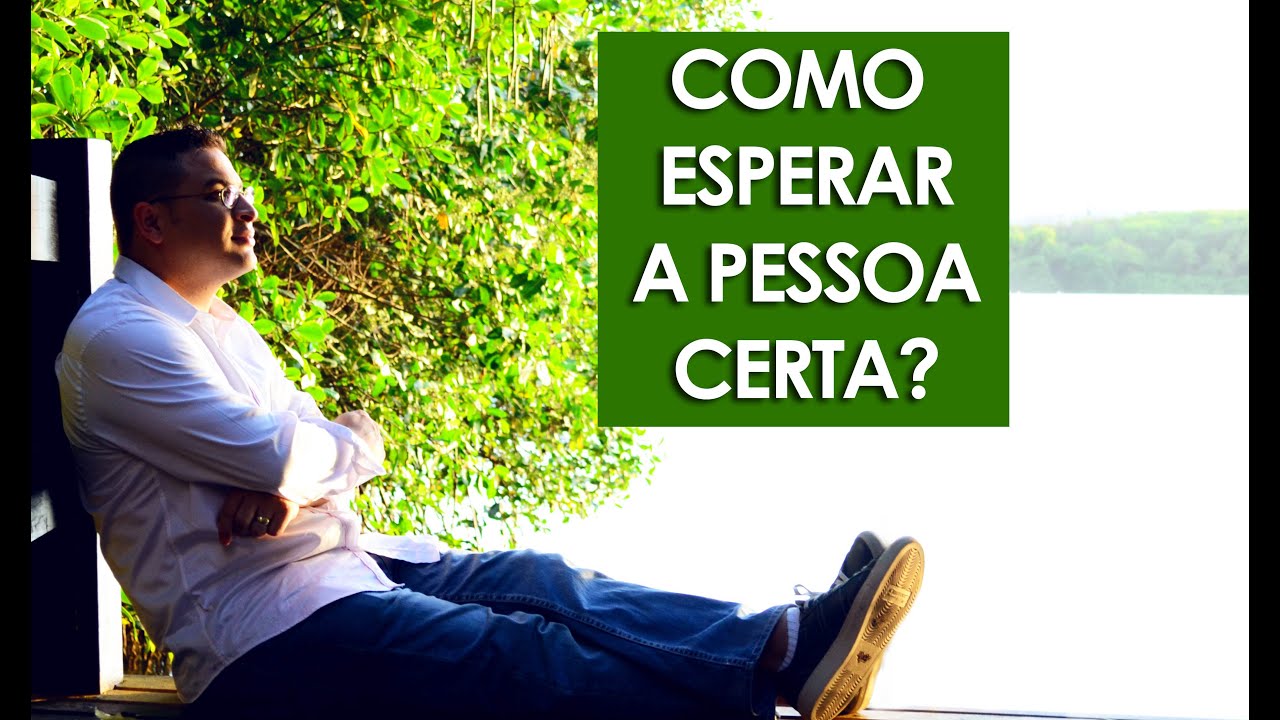 Como esperar a pessoa certa?