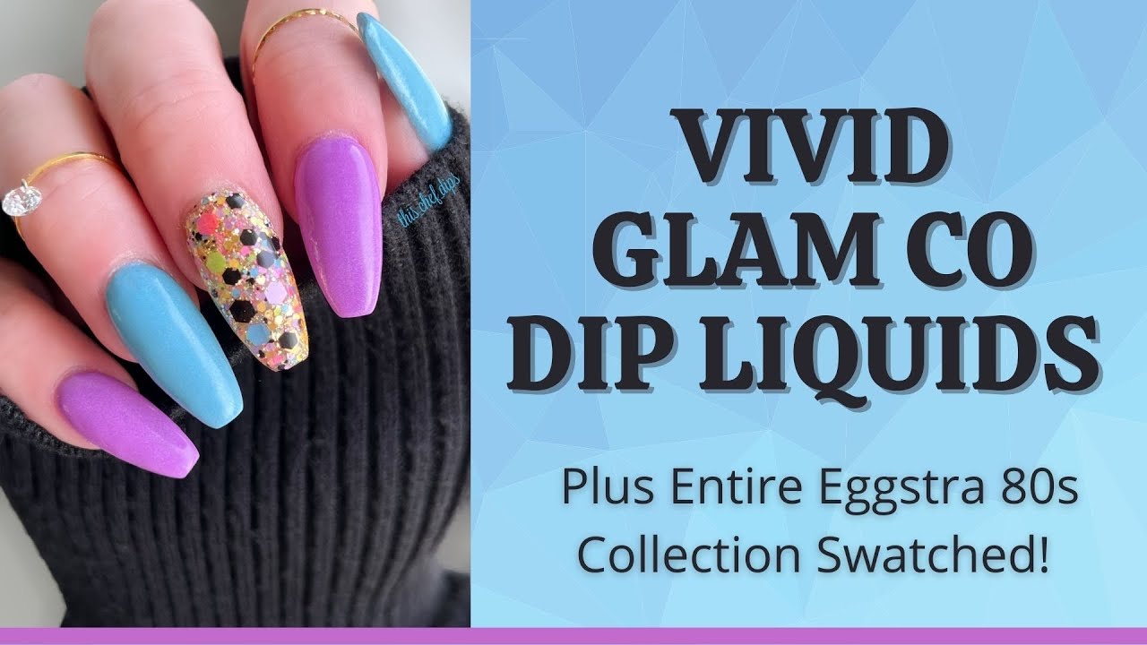 Vivid Glam Co Dip Liquids // Application Demo & First Impressions // Eggstra 80s Swatched
