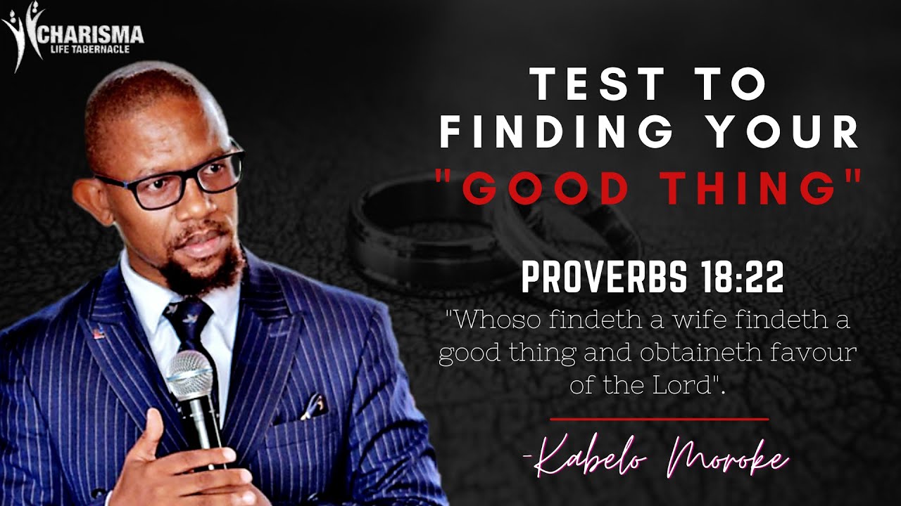 Kabelo Moroke: Test to Finding YOUR Good Thing (Proverbs 18:22)