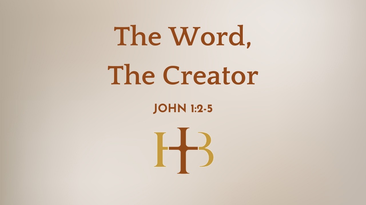 The Word, The Creator | John 1:2-5