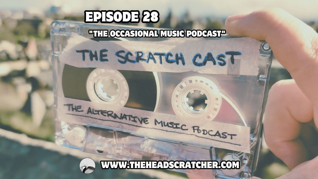 Episode #28 | &ldquo;The Occasional Music Podcast&rdquo; | The Scratch Cast | The Alternative Music Podcast