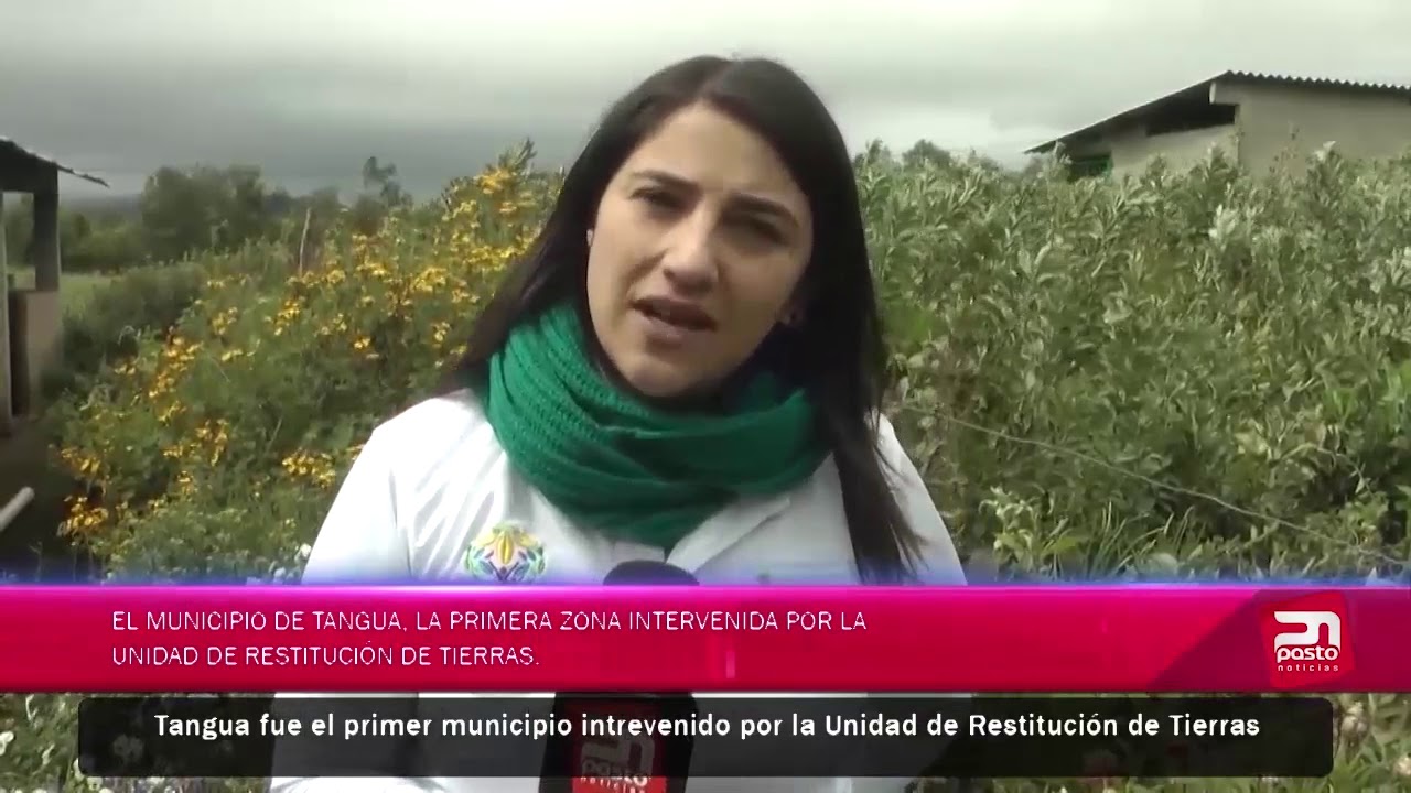 EL MUNICIPIO DE TANGUA, LA PRIMERA ZONA INTERVENIDA POR LA UNIDAS DE RESTITUCIÓN DE TIERRAS