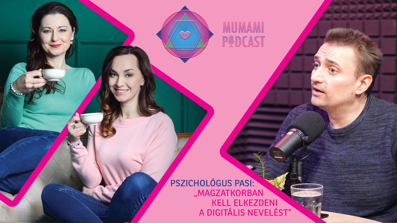 Pszichológus Pasi: „Magzatkorban kell elkezdeni a digitális nevelést” - MuMaMi podcast 3. rész