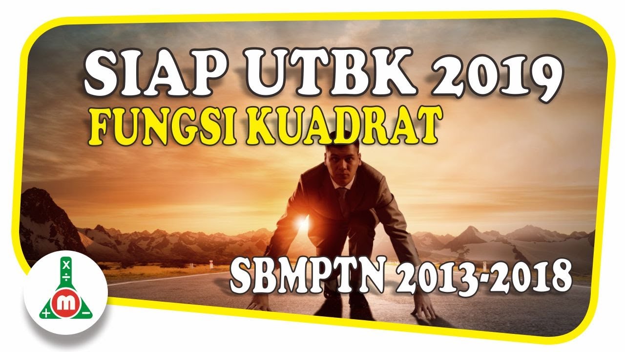 Siap SBMPTN UTBK 2019 - Fungsi Kuadrat - Bahas SBMPTN 2013 sampai 2018 HOTS