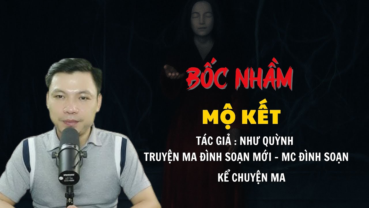 TRUYỆN MA ĐÌNH SOẠN MỚI : BỐC NHẦM MỘ QUỶ | CHUYỆN MA MC ĐÌNH SOẠN KỂ