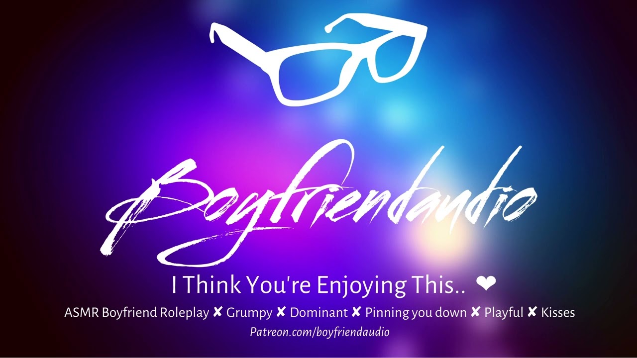 I Think You're Enjoying This.. [Boyfriend Roleplay][Grumpy][Pinning you to the bed][Dominant] ASMR