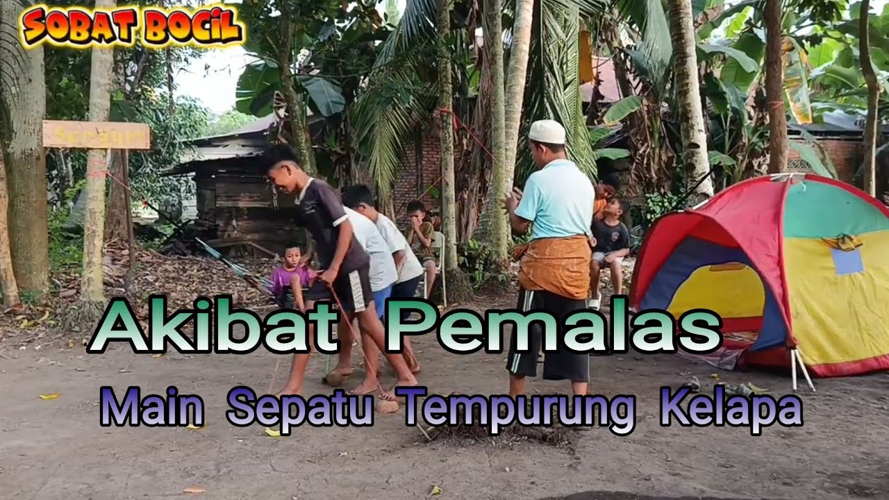 Akibat Pemalas ( Main Sepatu Tempurung kelapa )