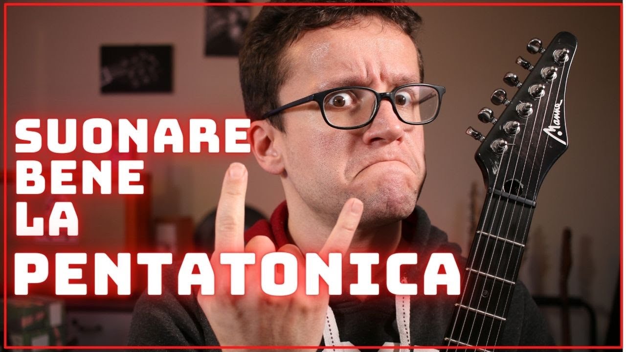 SUONARE BENE la PENTATONICA - Trucchi e consigli per migliorare il sound!