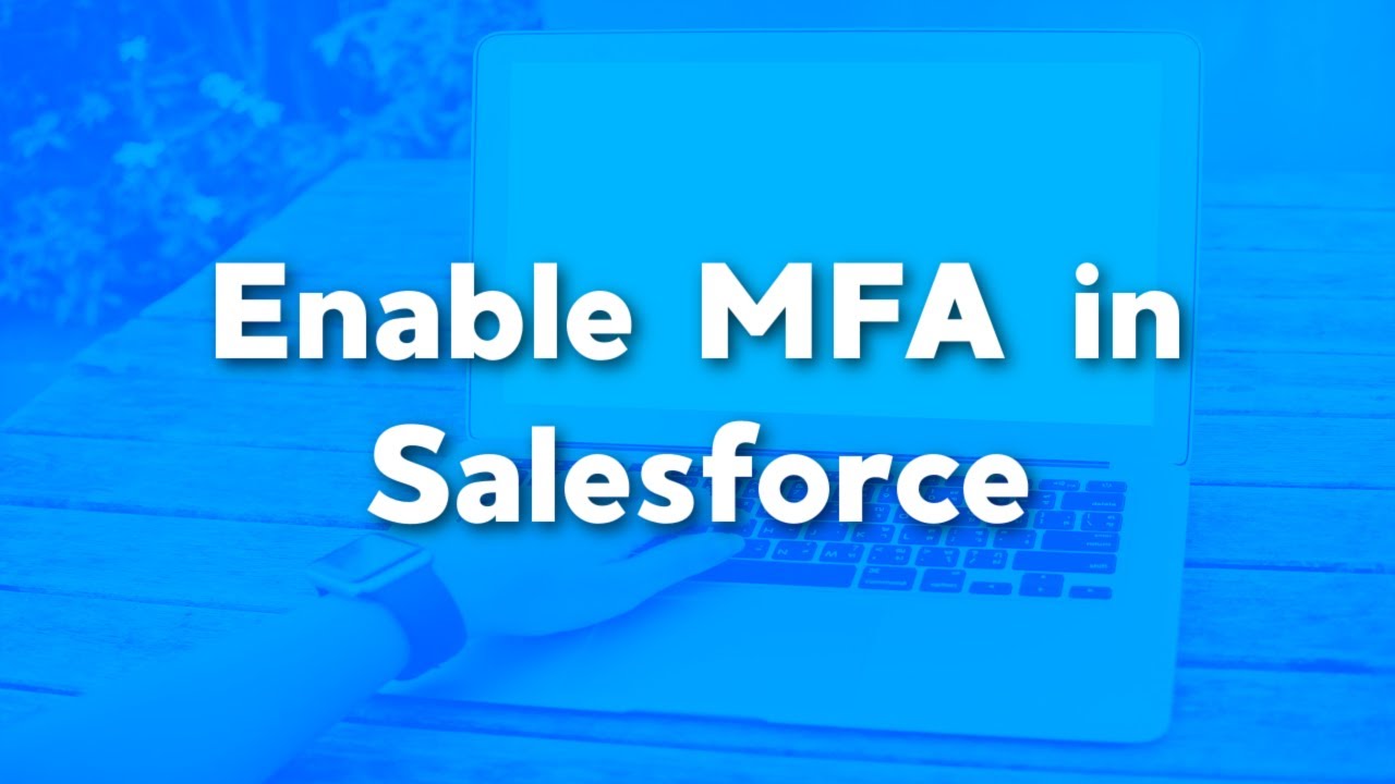 Enable Salesforce Multi-factor Authentication | Set up MFA for your salesforce instance