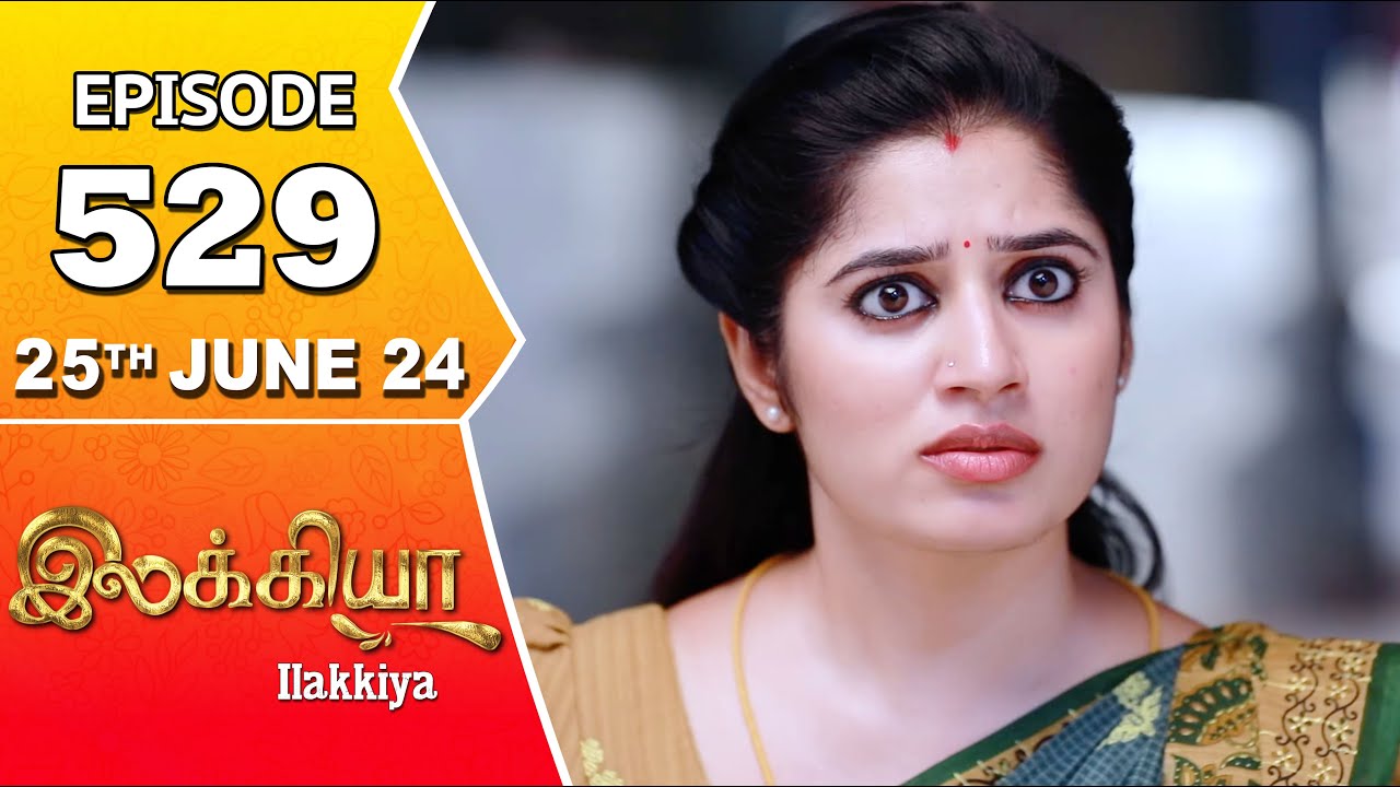 Ilakkiya Serial | Episode 529 | 25th June 2024 | Shambhavy | Nandan | Sushma Nair