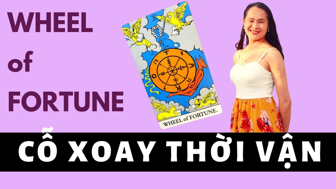 Ý nghĩa lá THE WHEEL OF FORTUNE - Cỗ Xoay Thời Vận - Đọc Tarot Tình Cảm & Công Việc