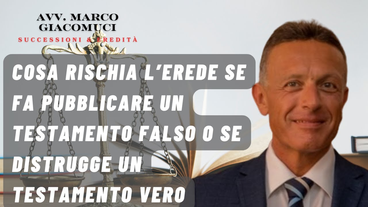 Cosa rischia l'erede se fa pubblicare un testamento falso, oppure se distrugge un testamento vero
